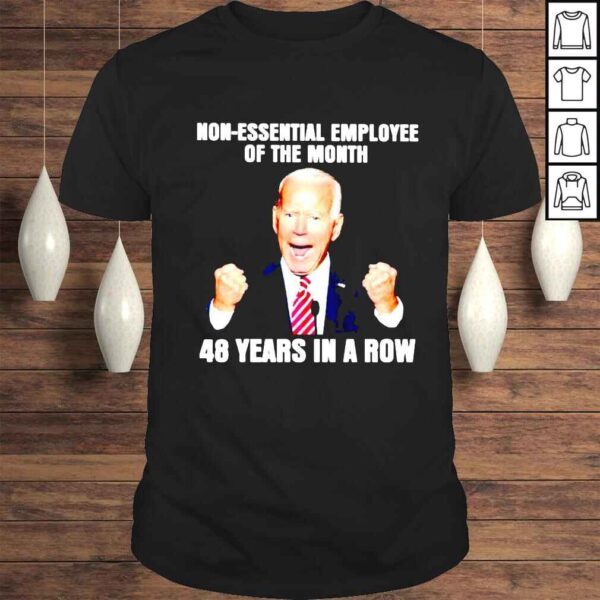 Joe Biden nonessential employee of the month 48 years in a row shirt