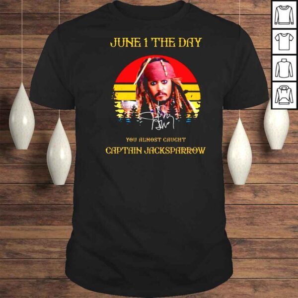 Johnny Depp June 1 The Day You Almost Caught Captain Jacksparrow Vintage Signatures Shirt