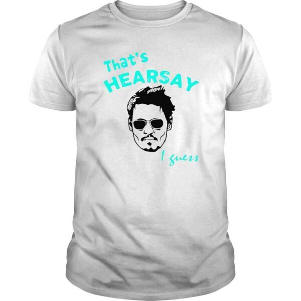 Johnny DeppThat’s Hearsay I Guess Shirt