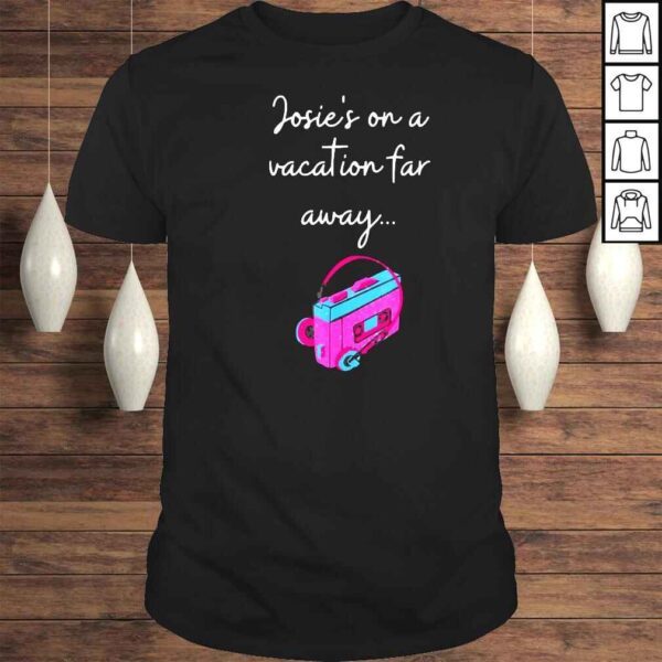 Josie’s On A Vacation Far Away Shirt