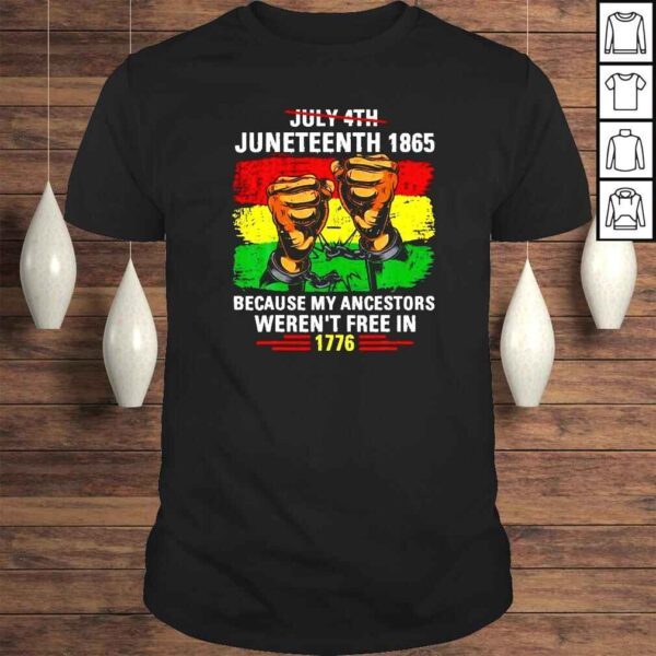 July 4Th Junenth 1865 Because My Ancestors Juneteenth Vintage TShirt