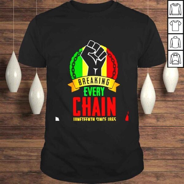 Juneteenth Breaking Every Chain Since 1865 Black Freedom shirt