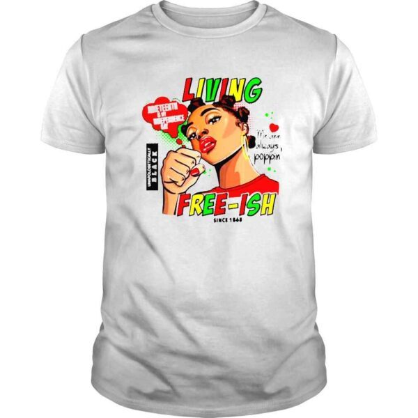 Juneteenth Since 1865 Living freeish shirt