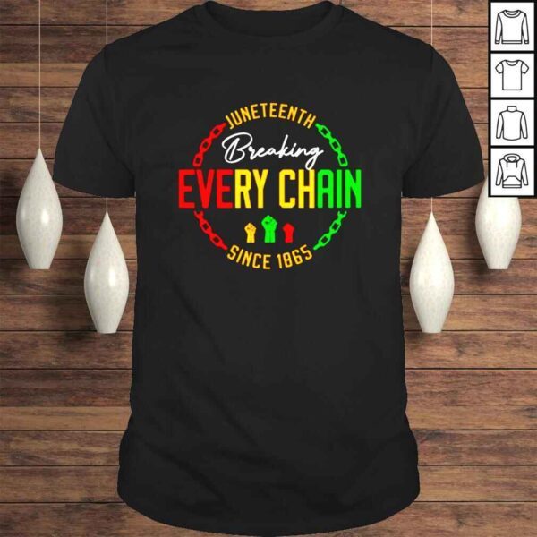 Juneteenth breaking every chain since 1865 shirt