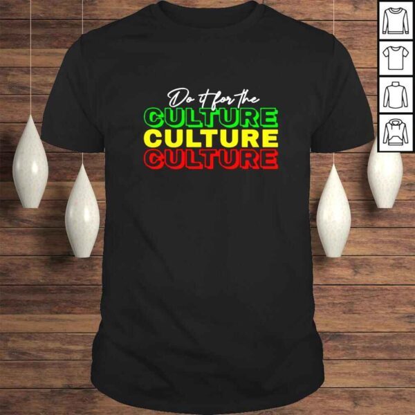 Juneteenth do it for the culture shirt