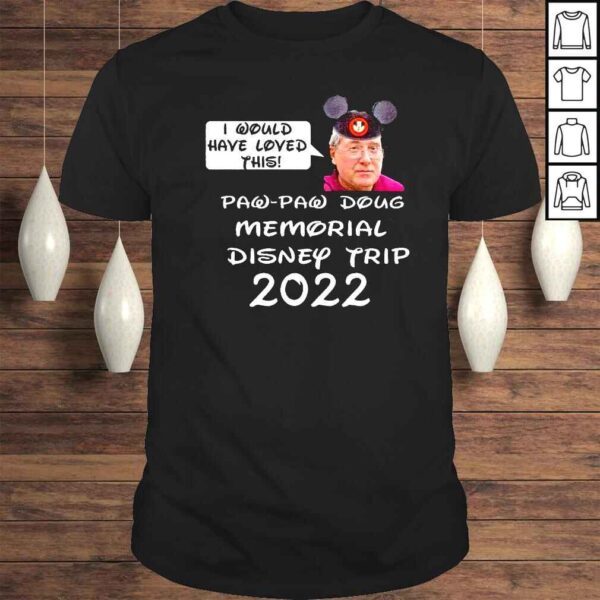 Justin Hoops McElroy I would have loved this paw paw doug memorial Disney trip 2022 shirt