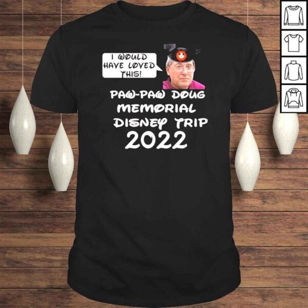 Justin Mcelroy I Would Have Loved This Paw Paw Doug Memorial Trip 2022 Shirt