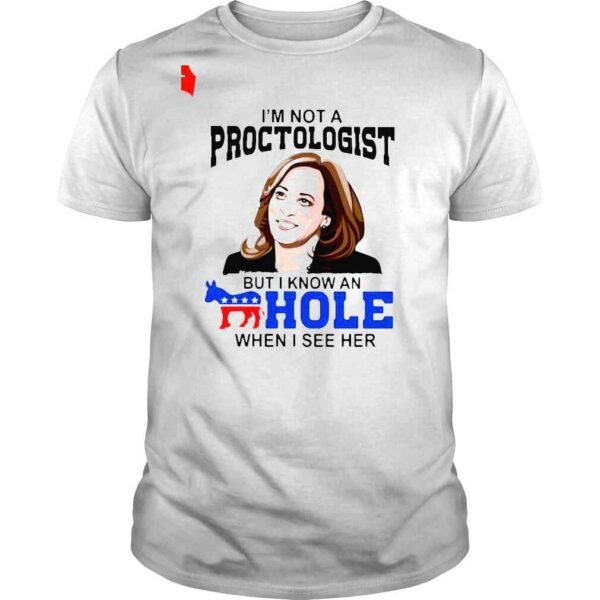 Kamala Harris Im not a proctologist but I know an hole when I see her shirt