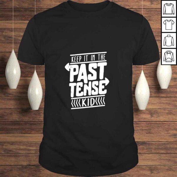 Keep it in the past tense kid shirt