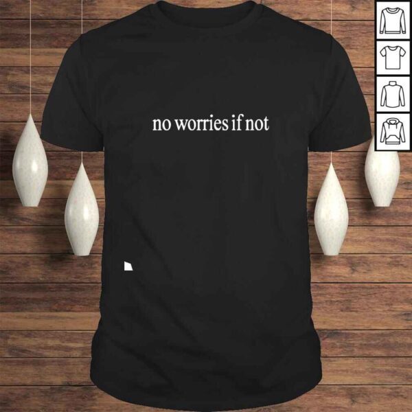 Kelin Carolynz No Worries If Not Shirt