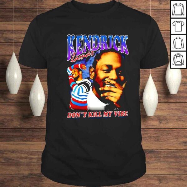 Kendrick Lamar Vintage 90s Dont Kill My Vibe Shirt