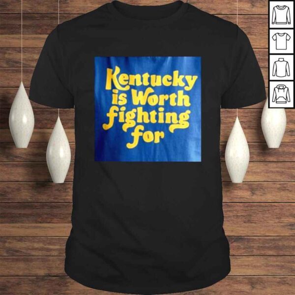 Kentucky Is Worth Fighting For Shirt