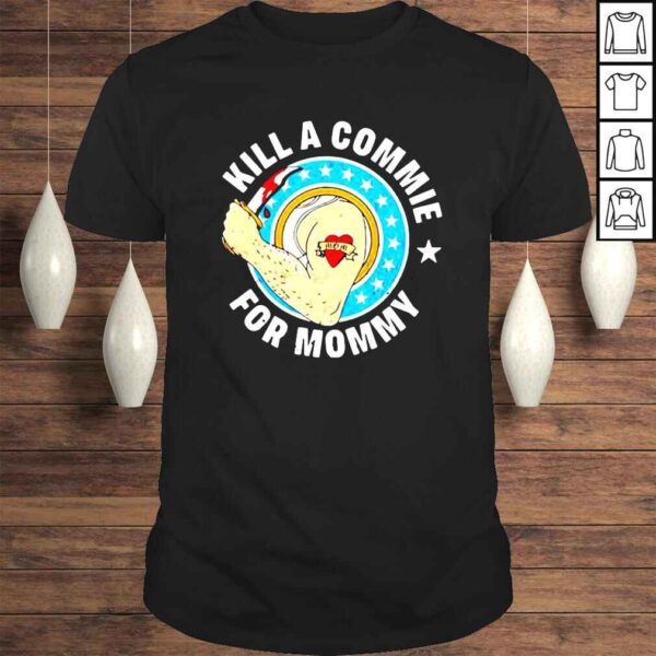 Kill a commie for mommy shirt