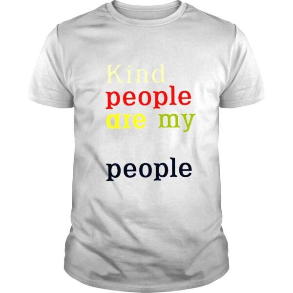 Kind people are my kinda people shirt