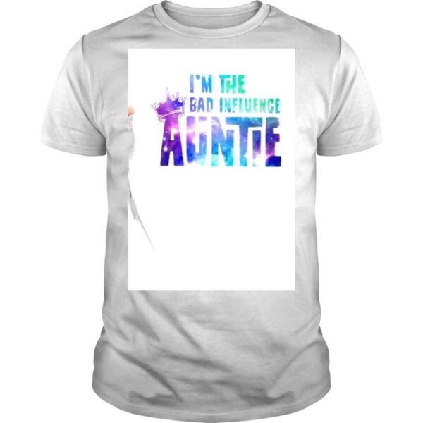 King Im the Bad influence Auntie shirt