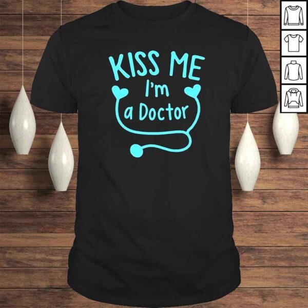 Kiss Me I’m A Doctor TShirt