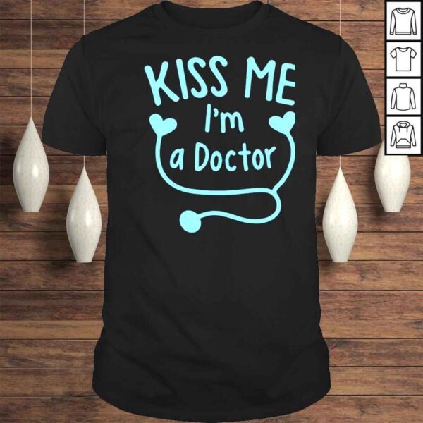 Kiss me Im a doctor shirt