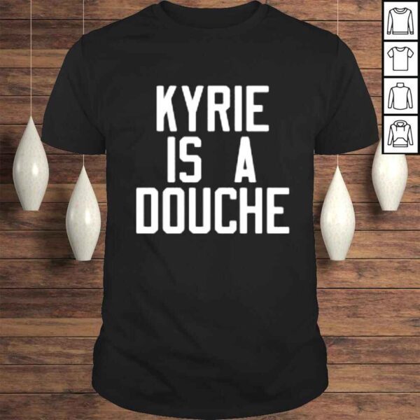 Kyrie is a douche Celtics shirt