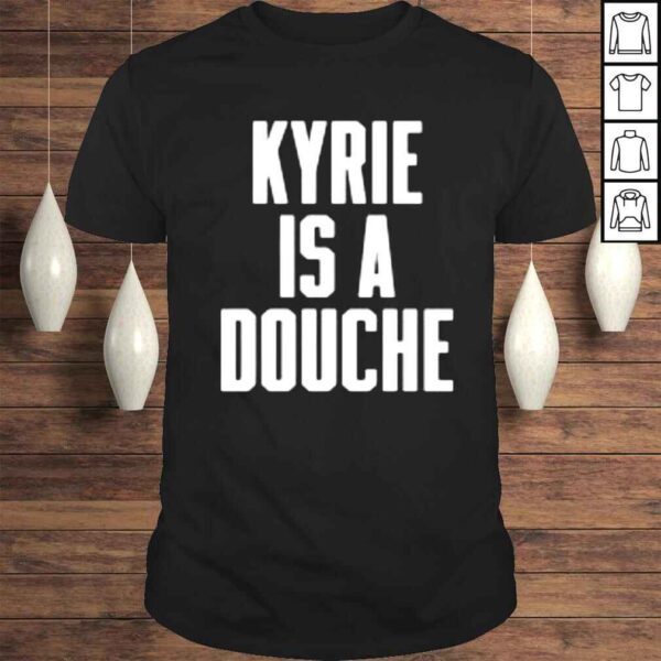 Kyrie is a douche shirt