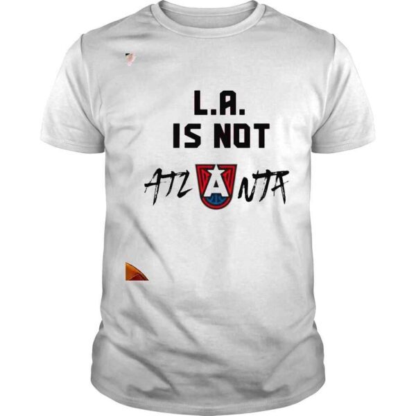 La Is Not Atlanta Shirt