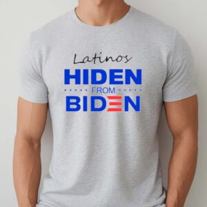 Latinos Hiden From Biden T-Shirtt