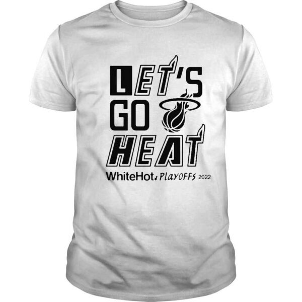 Let�s Go Heat White Hot Playoffs 2022 Shirt