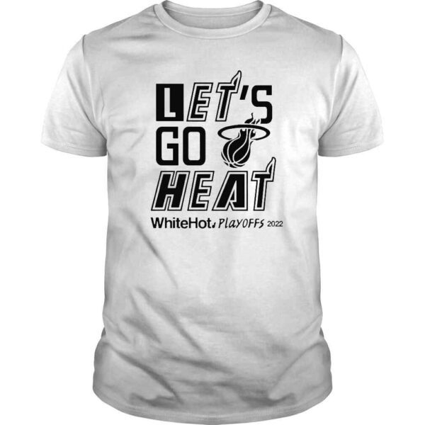 Let�s Go Heat White Hot Playoffs 2022 TShirt