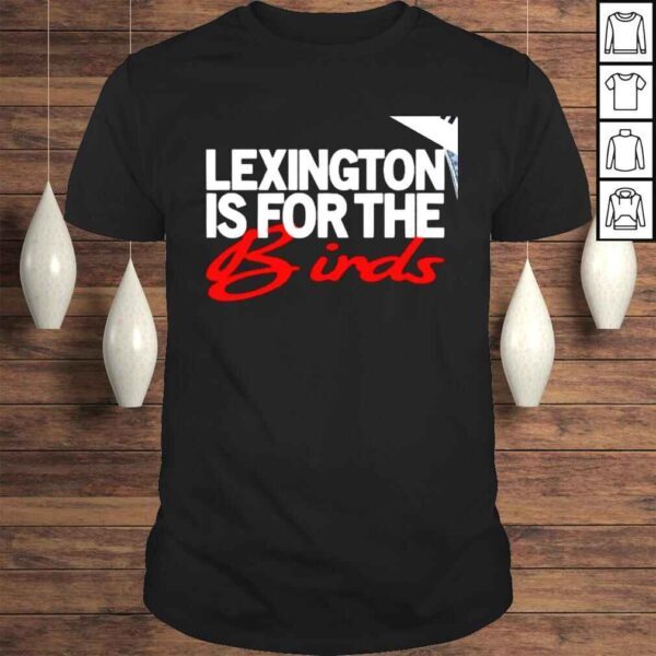 Lexington is for the Birds shirt