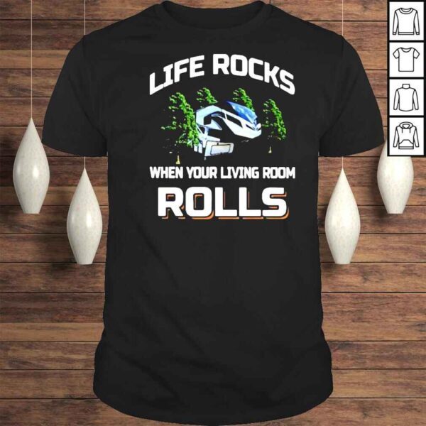 Life Rocks When Your Living Room Rolls Shirt