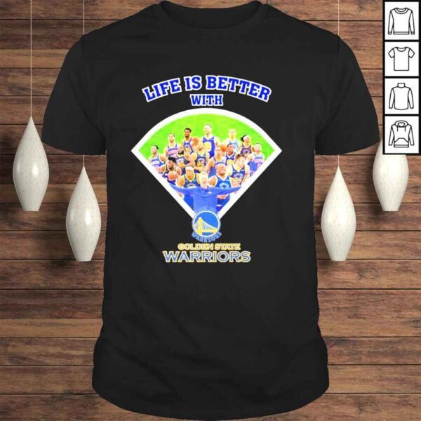 Life is better with golden state warriors shirt