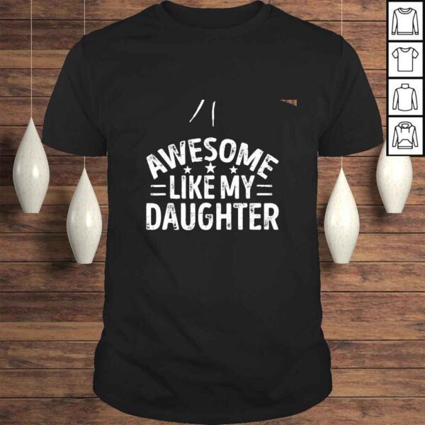 Like My Daughter Fathers Day Dad Mens Gift TShirt