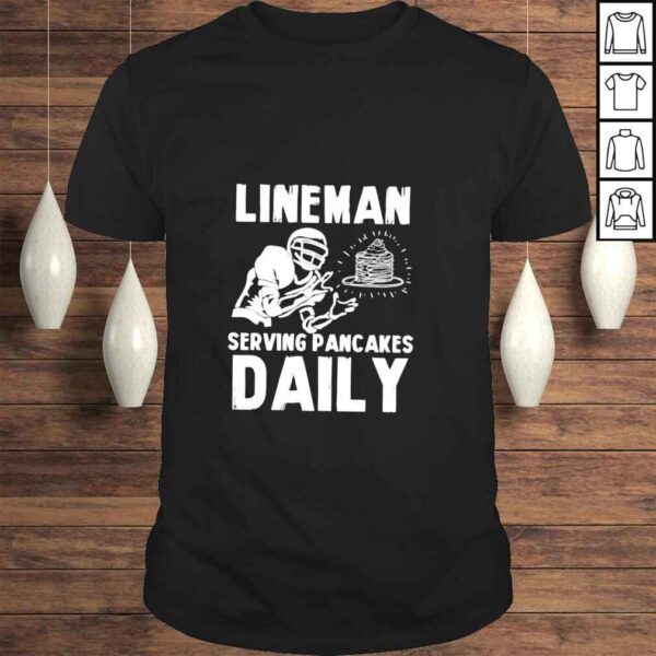 Lineman serving pancakes daily shirt