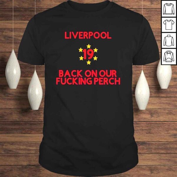 Liverpool 19 Times League Champions Back On Our Fucking Perch shirt