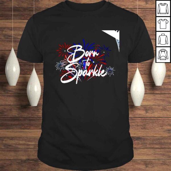 Living Fully born to sparkle Firework shirt