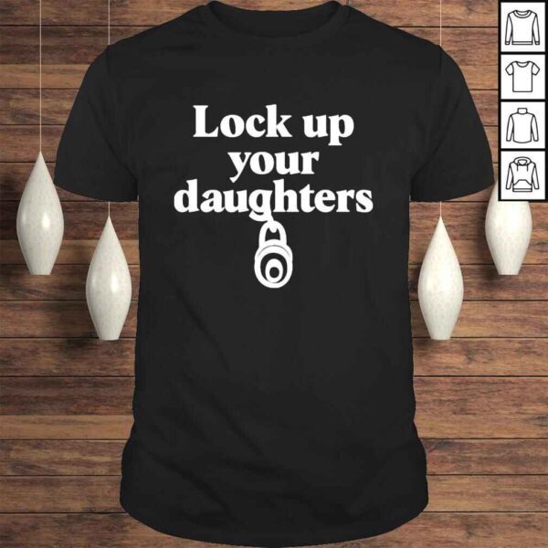 Lock up your daughters shirt