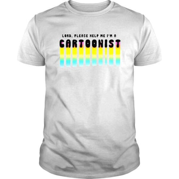 Lord please help me Im a cartoonist shirt