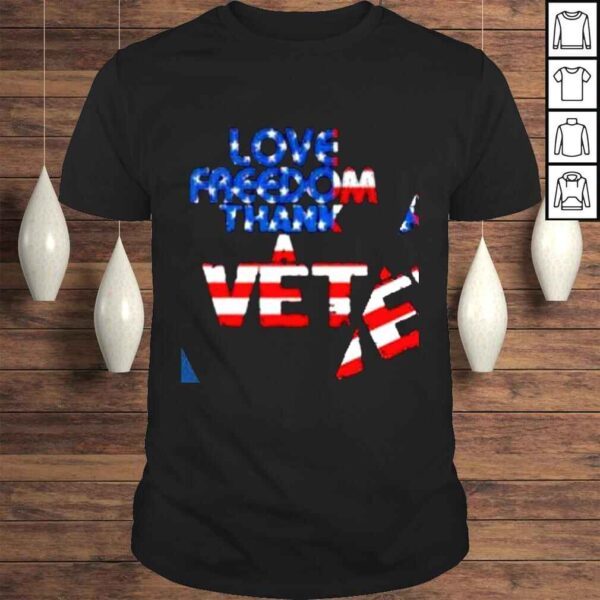 Love Freedom thank a Vet American flag shirt