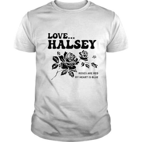 Love halsey roses are red my heart is blue shirt