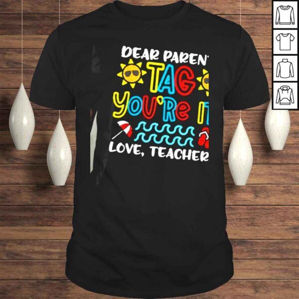 Lovely Dear Parents Tag Youre It Love Teacher TShirt