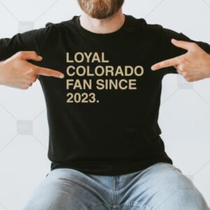 Loyal Colorado Fan Since 2023 T-Shirt