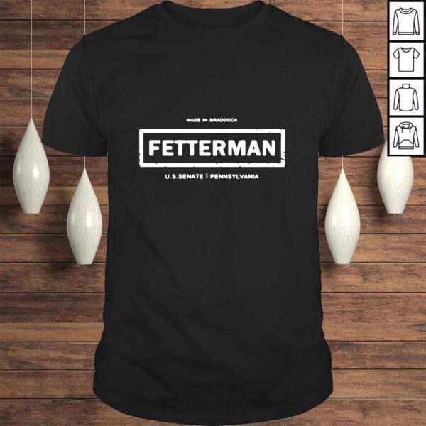 Made In Braddock Fetterman US Senate Pennsylvania Shirt