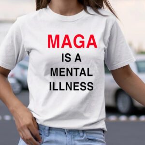 Maga Is A Mental Illness tShirt