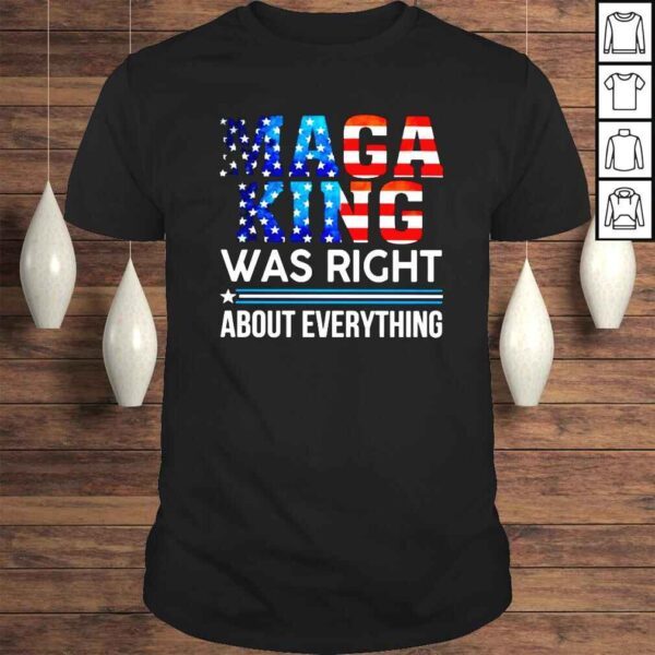 Maga king was right about everything America shirt