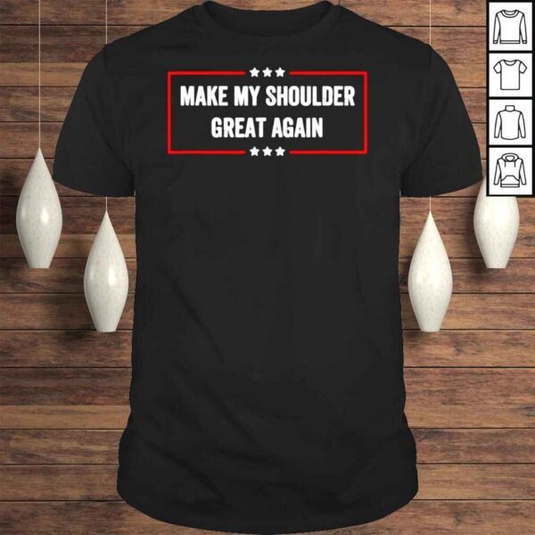 Make My Shoulder Great Again T Shirt