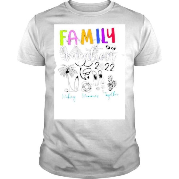 Making Memories Together Family Vacation 2022 Travel Trip TShirt