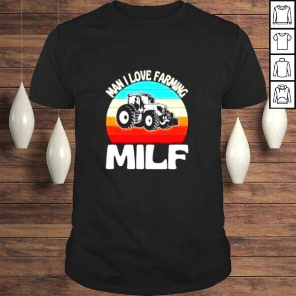 Man I love farming MILF vintage shirt