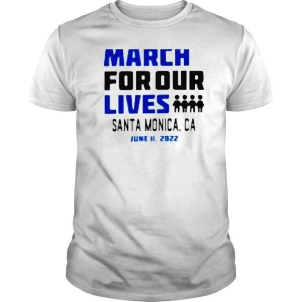 March for Our Lives Santa Monica Ca June 11 2022 shirt