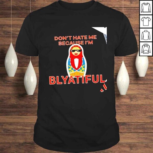 Matryoshka Dont hate me because Im Blyatiful shirt