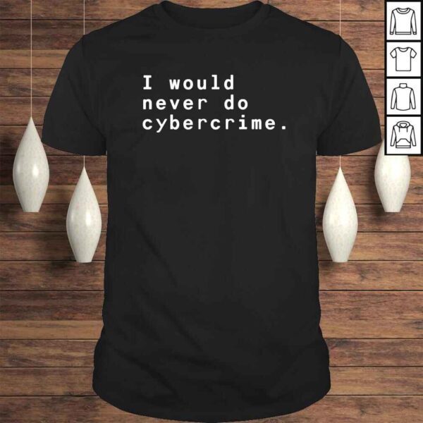 Matthew Garrett I would never do cybercrime shirt