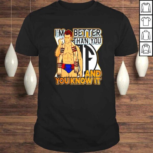 Maxwell Jacob Friedman Better Than You shirt